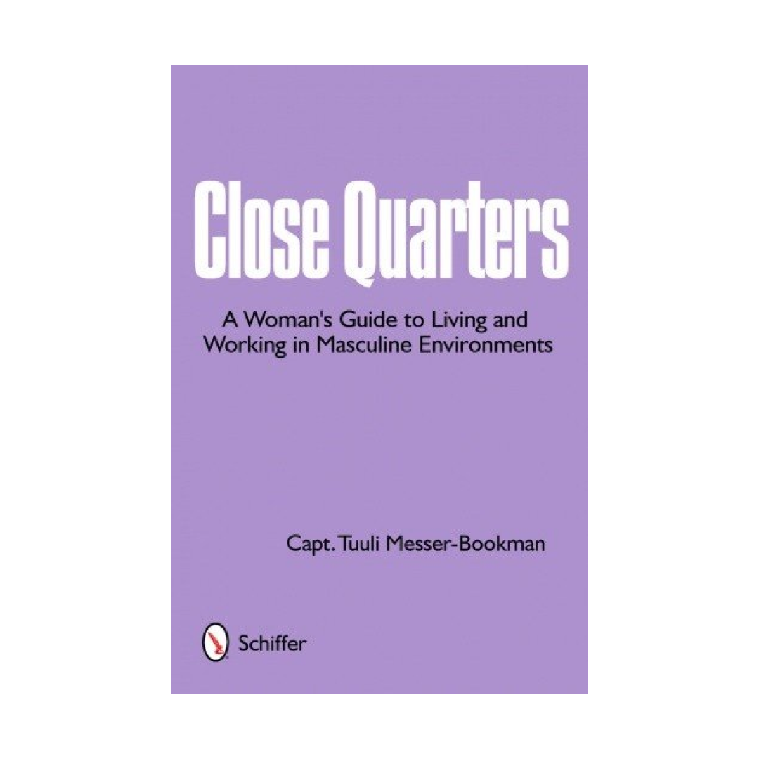 Close Quarters: Woman's Guide to Living and Working in Masculine Environments