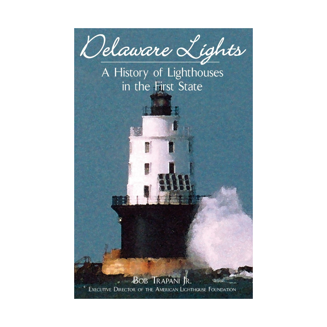 Delaware Lights - A History of Lighthouses in the First State