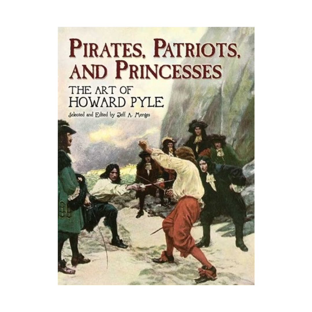 Pirates, Patriots and Princesses: The Art of Howard Pyle