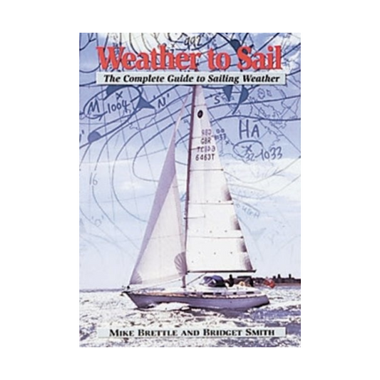 Weather to Sail: The Complete Guide to Sailing Weather