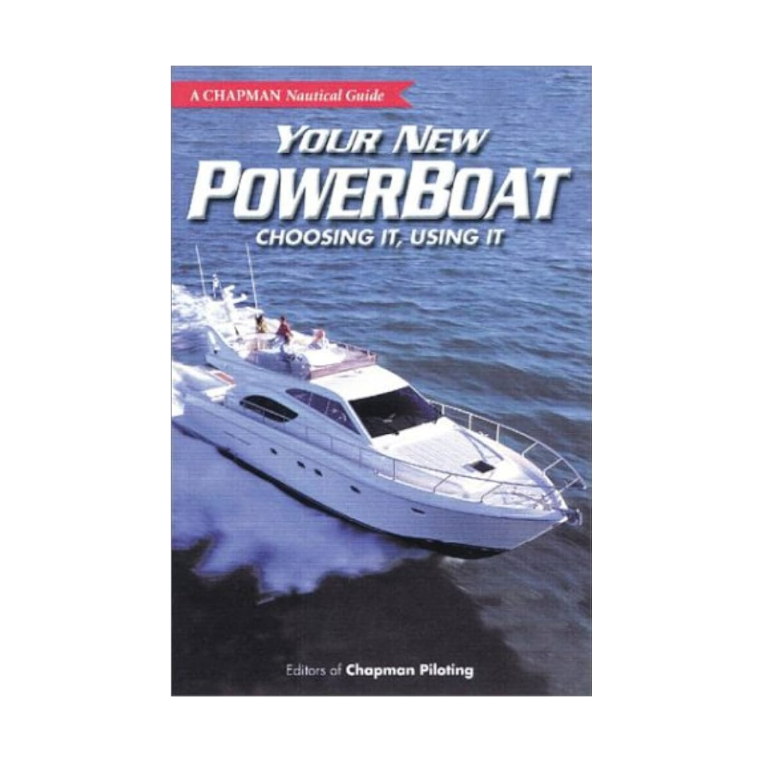 Your New Powerboat: Choosing It, Using It (A Chapman Nautical Guide)